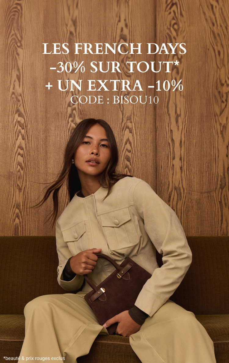 LES FRENCH DAYS - LES FRENCH DAYS - -30% SUR TOUT* + UN EXTRA -10% CODE : BISOU10 *BEAUTÉ & PRIX ROUGES EXCLUS