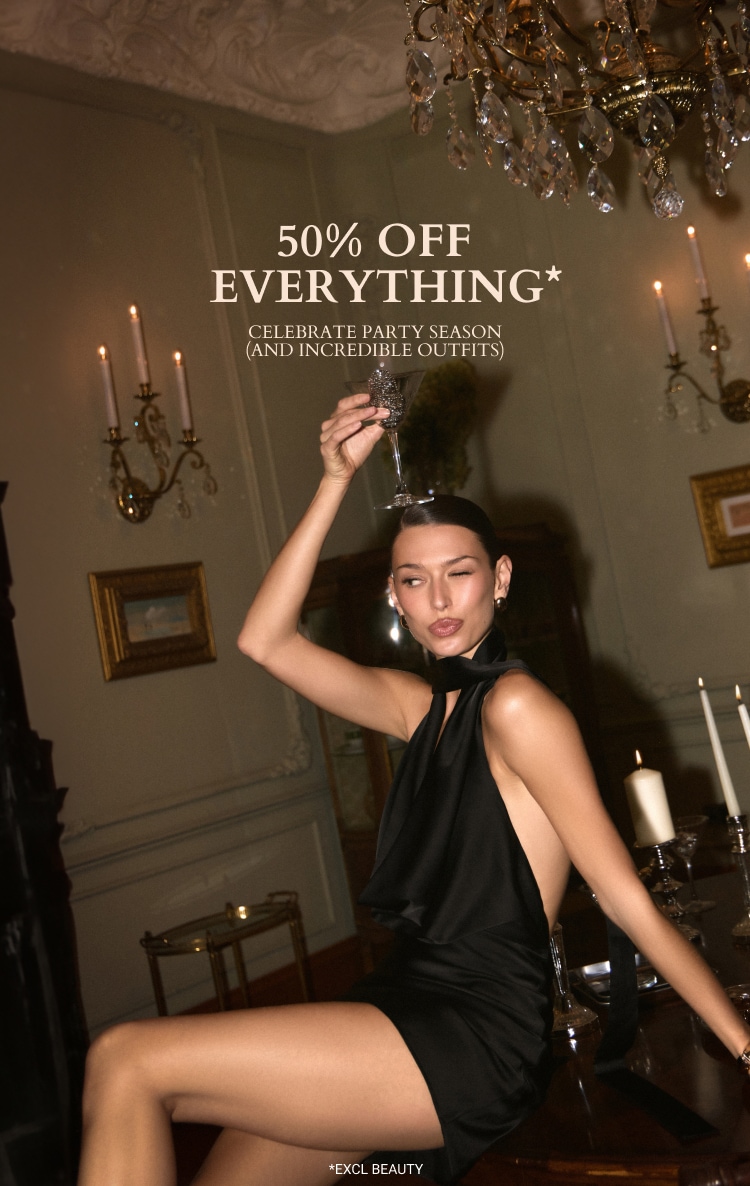 50% OFF EVERYTHING* *EXCL BEAUTY