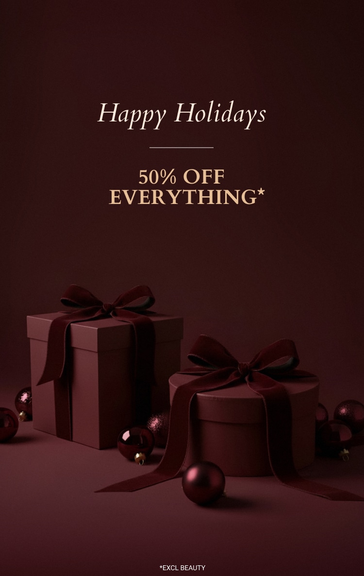 50% OFF EVERYTHING* *EXCL BEAUTY