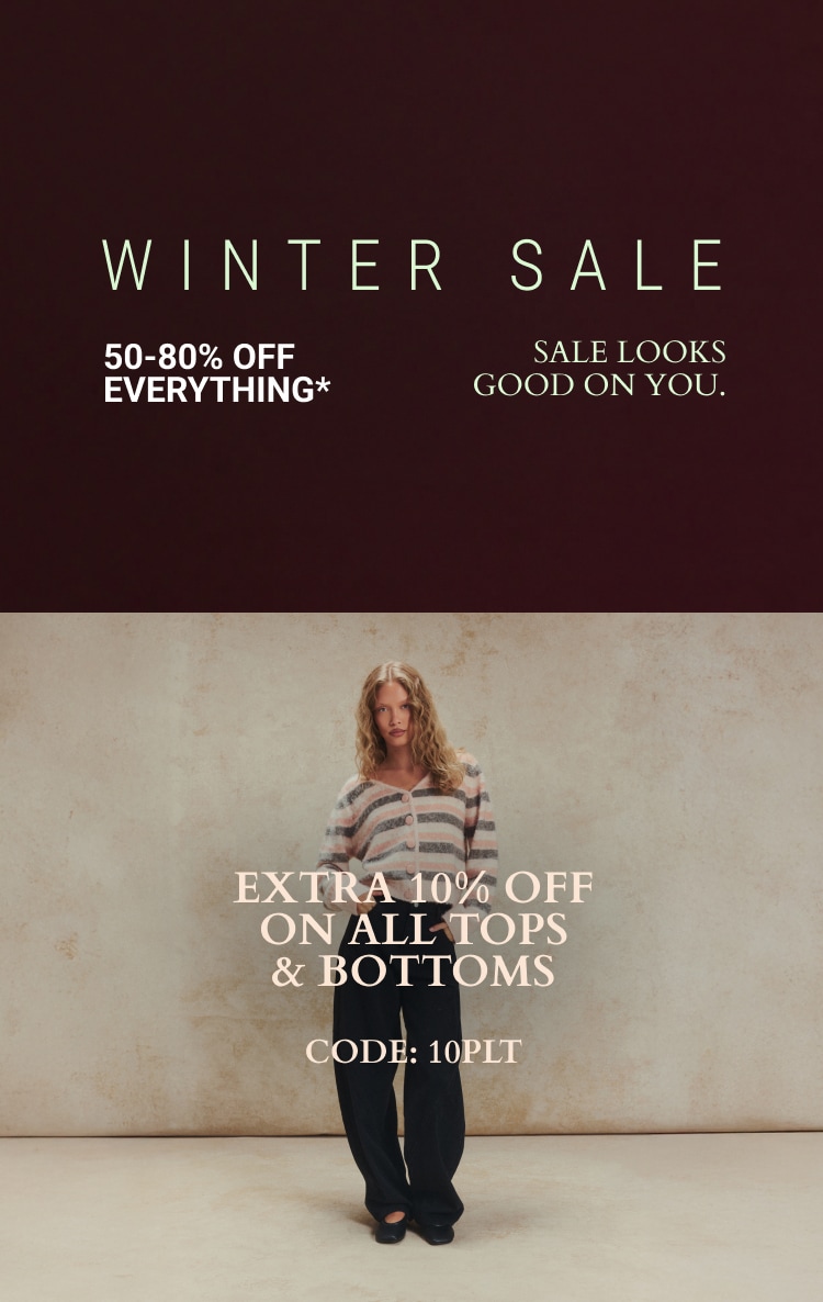 50-80% OFF EVERYTHING* + EXTRA 10% OFF TOPS & BOTTOMS CODE: 10PLT