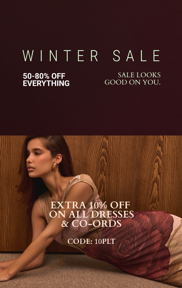 50-80% OFF EVERYTHING* + EXTRA 10% OFF DRESSES & CO-ORDS CODE: 10PLT