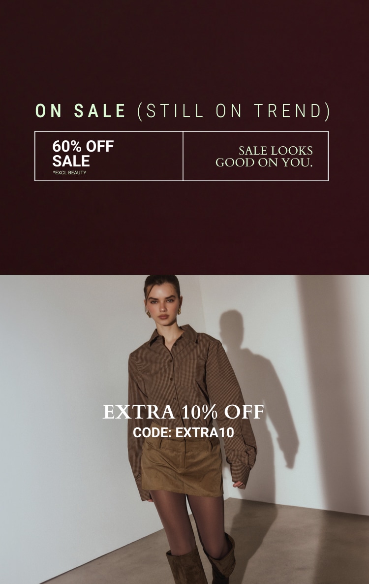 60% OFF EVERYTHING* +EXTRA 10% CODE: EXTRA10 *EXCL BEAUTY