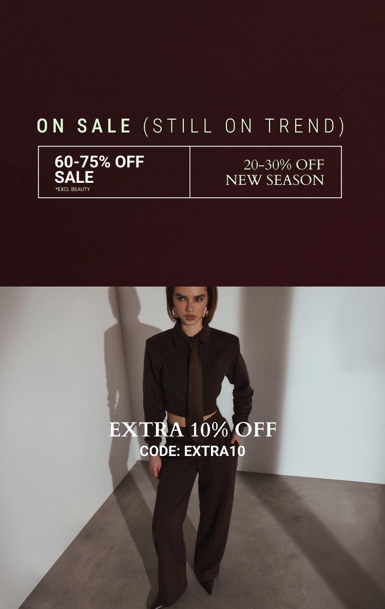 20-30% OFF NEW SEASON + EXTRA 10% OFF CODE: EXTRA10 *EXCL BEAUTY