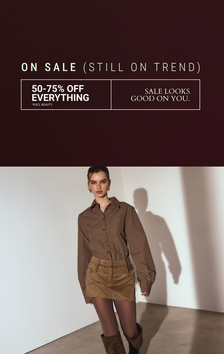 50-75% OFF EVERYTHING* *EXCL BEAUTY