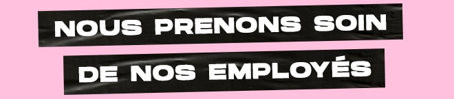 NOUS PRENONS SOIN DE NOS EMPLOYÉS